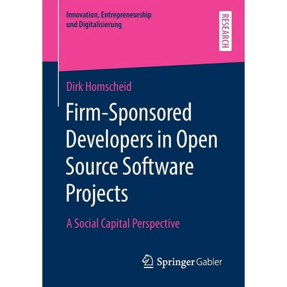 Innovation, Entrepreneurship Und Digital Firm-Sponsored Developers in Open Source Software Projects: A Social Capital Perspective, (Paperback)