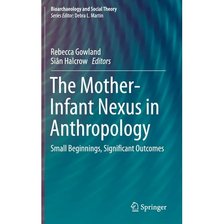 UPC: 9783030273927 | Bioarchaeology and Social Theory: The Mother-Infant Nexus in Anthropology (Hardcover)