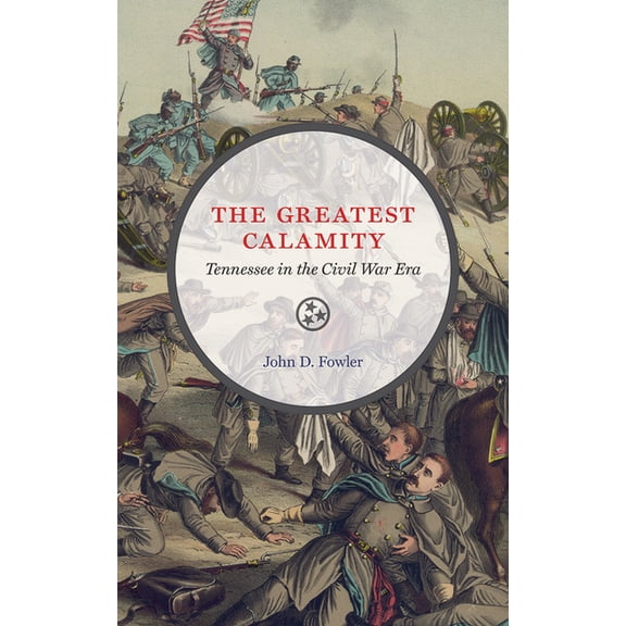 Three Star The Greatest Calamity: Tennessee in the Civil War Era, (Paperback)