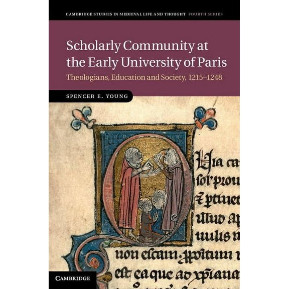 Cambridge Studies in Medieval Life and T Scholarly Community at the Early University of Paris, Book 94, (Hardcover)