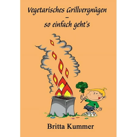 Vegetarisches Grillvergnügen - so einfach geht´s (Paperback)