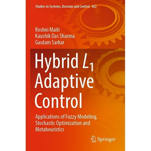 Studies in Systems, Decision and Control Hybrid L1 Adaptive Control: Applications of Fuzzy Modeling, Stochastic Optimization and Metaheuristics, Book 422, (Paperback)