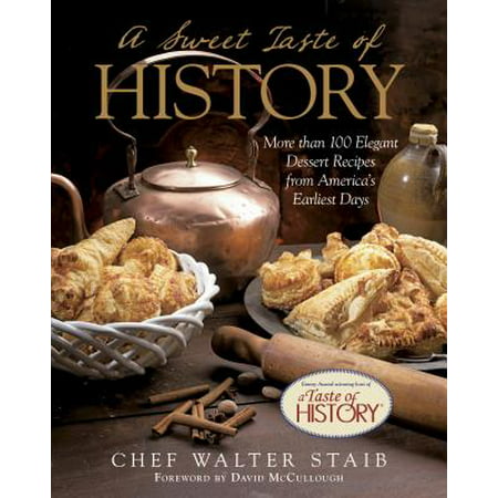 Sweet Taste of History : More Than 100 Elegant Dessert Recipes from America's Earliest