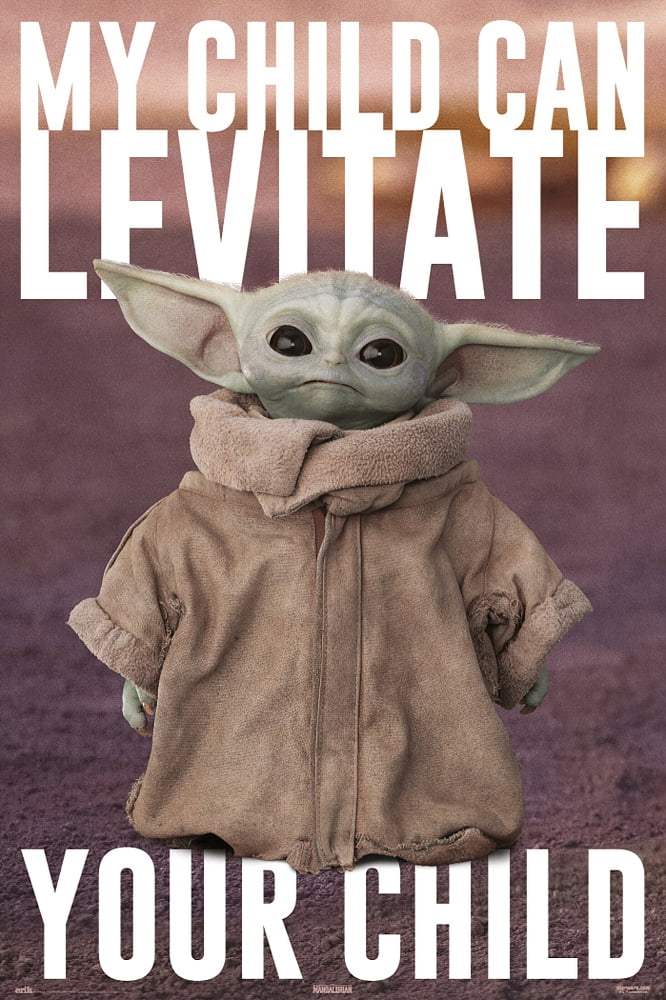 The Mandalorian Tv Poster My Child Can Levitate Your Child Baby Yoda Walmart Com The Mandalorian Tv Poster My Child Can Levitate Your Child Baby Yoda Walmart Com