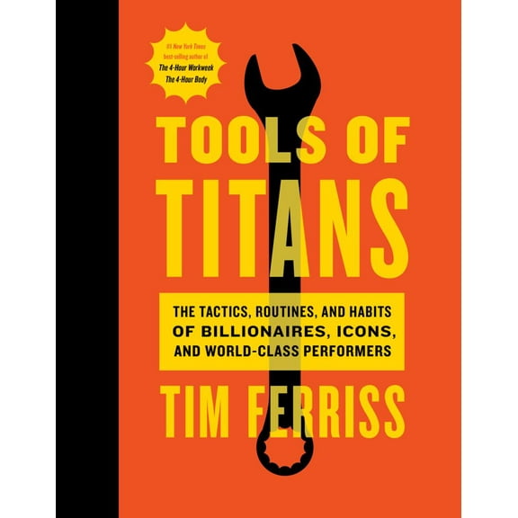 Tools of Titans: The Tactics, Routines, and Habits of Billionaires, Icons, and World-Class Performers (Hardcover)