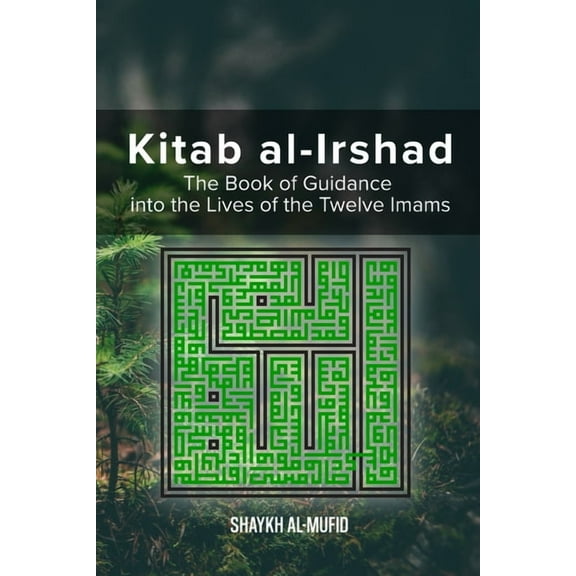 Kitab Al-Irshad: The Book of Guidance into the Lives of the Twelve Imams, (Paperback)