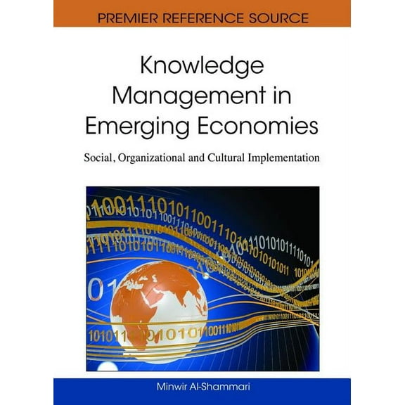 Premier Reference Source: Knowledge Management in Emerging Economies: Social, Organizational and Cultural Implementation (Hardcover)