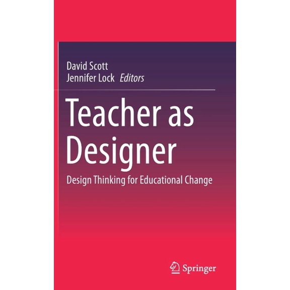 Teacher as Designer: Design Thinking for Educational Change, (Hardcover)