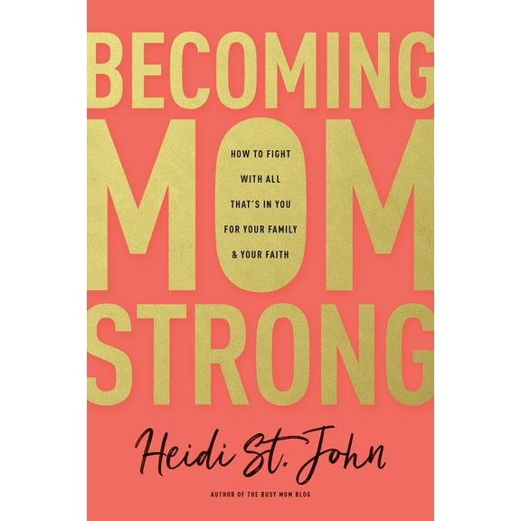 Becoming MomStrong : How to Fight with All That's in You for Your Family and Your Faith (Paperback)