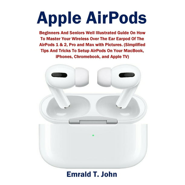 Illustrated Guide On How To Master Apple For Beginners and Seniors, Book, English Language, Emrald T John - Walmart.com