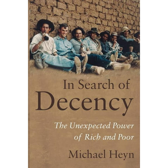 In Search of Decency: The Unexpected Power of Rich and Poor (Paperback)