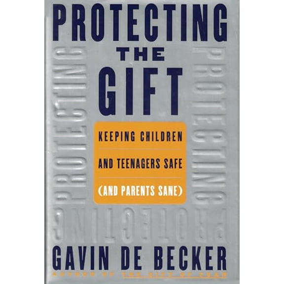Pre-Owned Protecting the Gift: Keeping Children and Teenagers Safe (and Parents Sane) (Hardcover) 0385333099 9780385333092