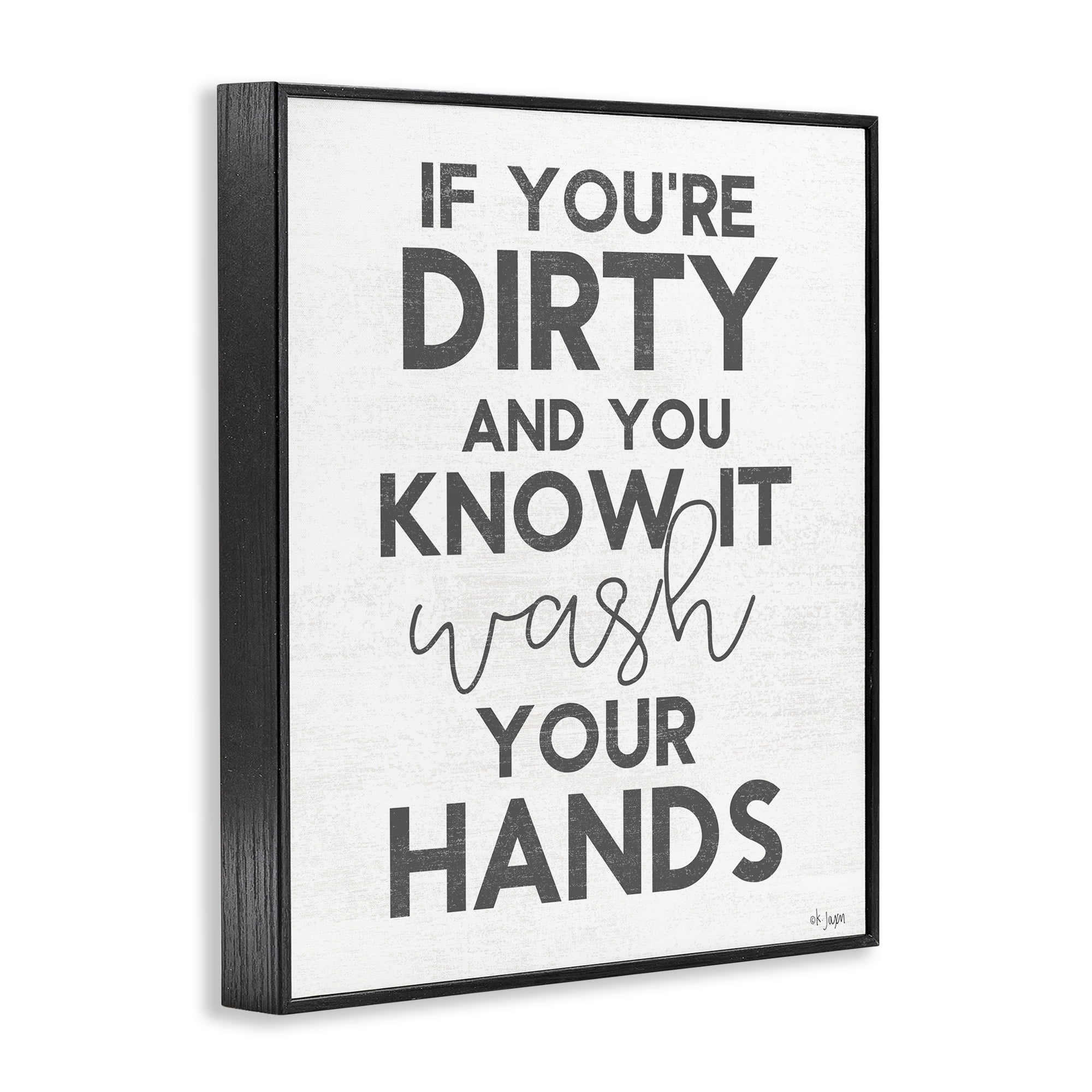 Stupell Industries Dirty & You Know It Reminder Black Framed Giclee Art, design by Jaxn Blvd.