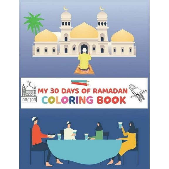 My 30 Days Of Ramadan Coloring Book: Ramadan Activity and Coloring Book about Islam . Best gift during Ramadan Kareem to your kids. (Paperback)