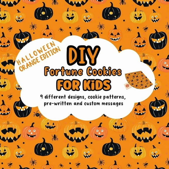 DIY Fortune Cookies for Kids: 9 different designs, cookie patterns, pre-written and custom messages: Halloween Orange Ed, (Paperback)