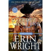 ERIN WRIGHT Cowboys of Long Valley Romance - Large Print Overdue for Love: A Secret Baby Western Romance (Large Print), Book 6, 6th ed. (Paperback)