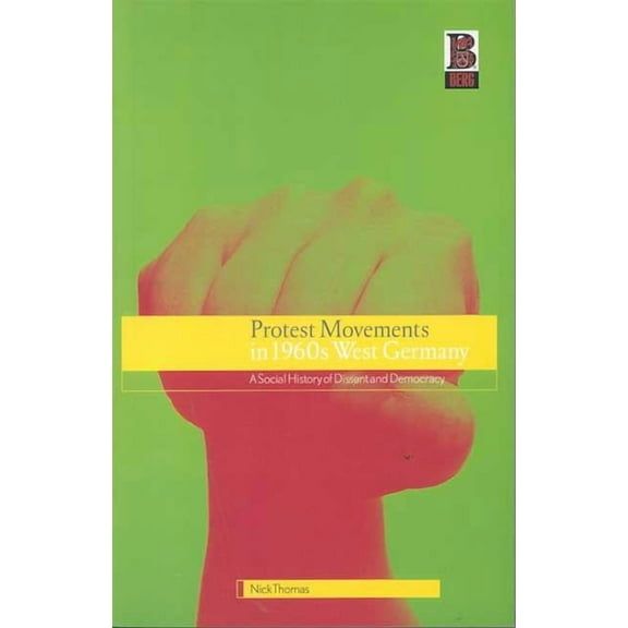 Protest Movements in 1960s West Germany: A Social History of Dissent and Democracy, (Hardcover)
