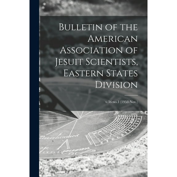 Bulletin of the American Association of Jesuit Scientists, Eastern States Division; v.36: no.1 (1958: Nov.), (Paperback)
