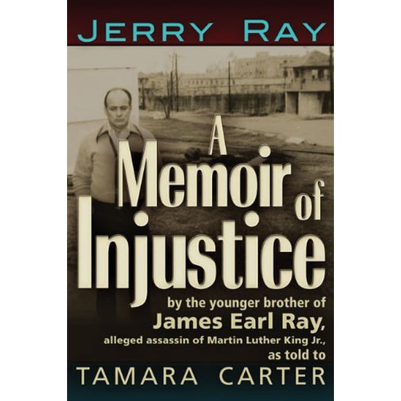A Memoir of Injustice: By the Younger Brother of James Earl Ray, Alleged Assassin of Martin Luther King, Jr