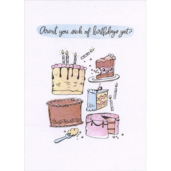 Designer Greetings Aren't You Sick Of Birthdays Yet Funny / Humorous Birthday Card