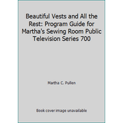 Beautiful Vests and All the Rest: Program Guide for Martha's Sewing Room Public Television Series 700, Used [Paperback]
