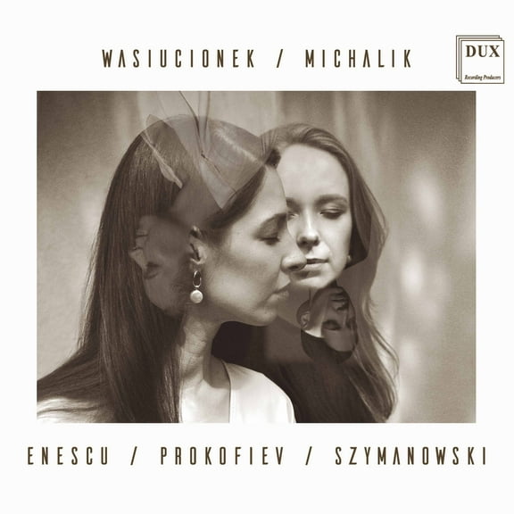 Malgorzata Wasiucionek Sylwia Michalik - Enescu Prokofiev Szymanowski - Music & Performance - CD