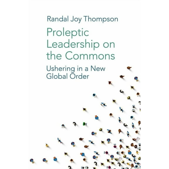 Proleptic Leadership on the Commons: Ushering in a New Global Order, (Hardcover)