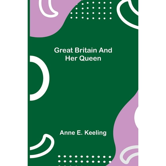 Great Britain and Her Queen, (Paperback)
