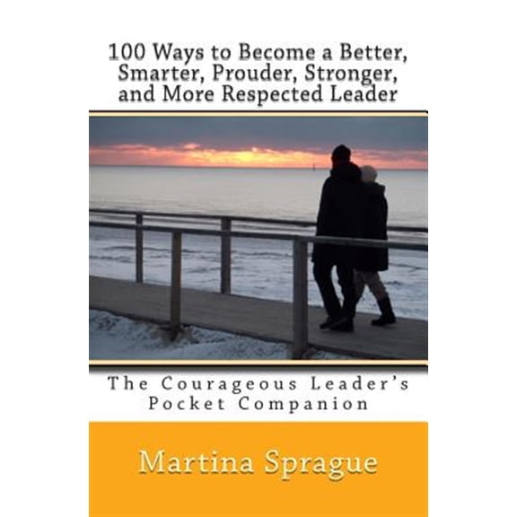 Pre-Owned 100 Ways to Become a Better, Smarter, Prouder Stronger, and More Respected Leader: The Courageous Leader's Pocket C, (Paperback)