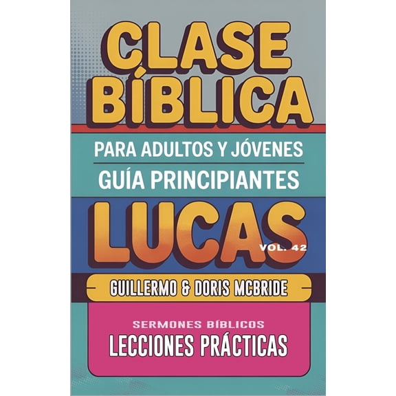 Clase BÃÂblica Dominical Para Jóvenes Y A Clase BÃÂblica para Adultos y Jóvenes - GuÃÂa Principiantes - Lucas: Lecciones Prácticas, Book 42, (Paperback)