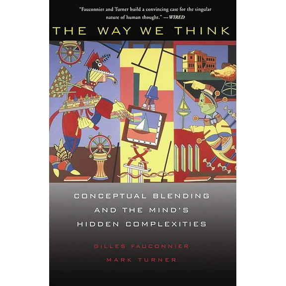 The Way We Think: Conceptual Blending and the Mind's Hidden Complexities, (Paperback)