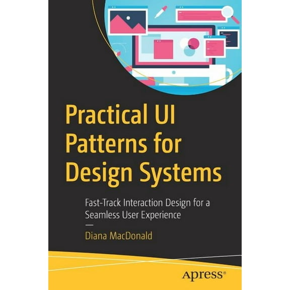 Practical Ui Patterns for Design Systems: Fast-Track Interaction Design for a Seamless User Experience, (Paperback)
