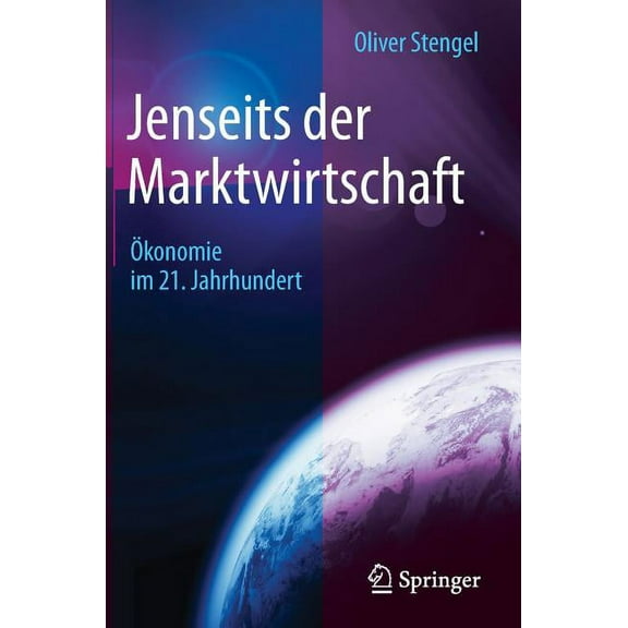 Jenseits Der Marktwirtschaft: Ãkonomie Im 21. Jahrhundert, (Hardcover)
