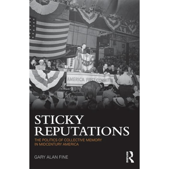 Sticky Reputations: The Politics of Collective Memory in Midcentury America, (Paperback)