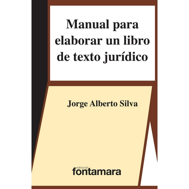MANUAL PARA ELABORAR UN LIBRO DE TEXTO JURIDICO DISTRIBUCIONES FONTAMARA JORGE ALBERTO SILVA