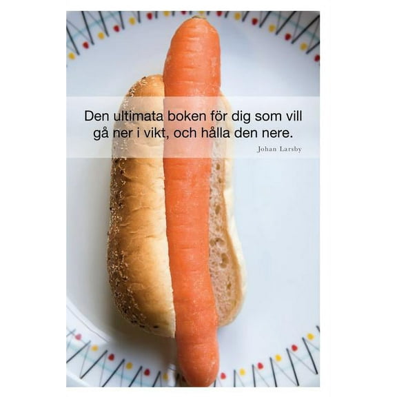 Den ultimata boken fÃ¶r dig som vill gÃ¥ ner i vikt, och hÃ¥lla den nere, (Paperback)