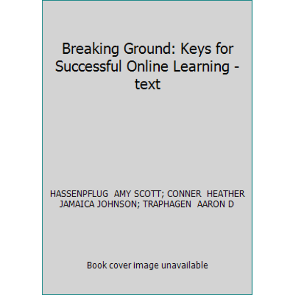 Pre-Owned Breaking Ground: Keys for Successful Online Learning - text (Paperback) 1465277536 9781465277534