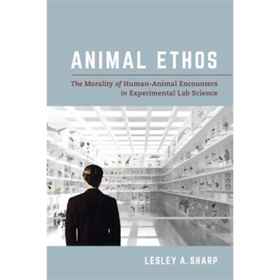 Pre-Owned Animal Ethos : The Morality of Human-Animal Encounters in Experimental Lab Science (Edition 1) (Hardcover)