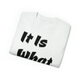 thumbnail image 3 of It Is What It Is Unisex Cotton T-Shirt, Common Phrase, Funny Saying, 3 of 3