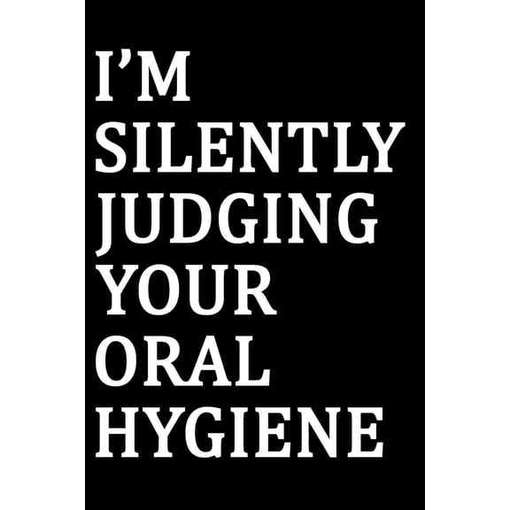 Judging Your Oral Hygiene: Blank Lined Journal, Funny Sketchbook, Notebook, Diary Perfect Gift For Dentists (Paperback)