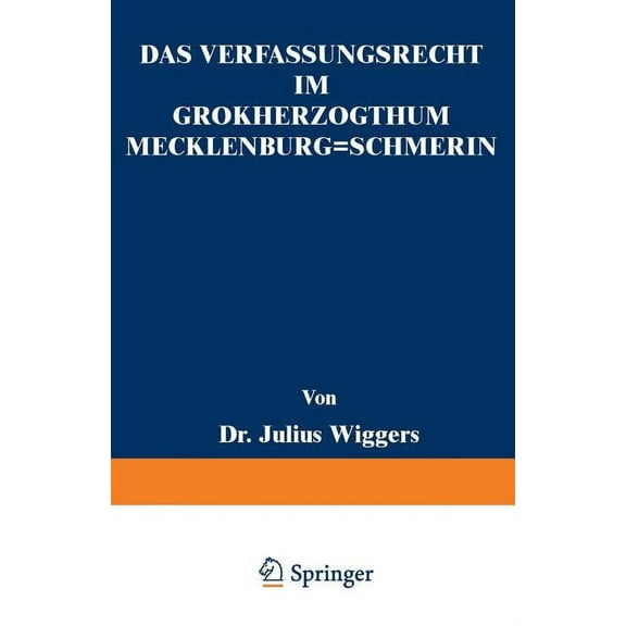 Das Verfassungsrecht Im Großherzogthum Mecklenburg-Schwerin: Eine Staatsrechtliche Abhandlung, (Paperback)