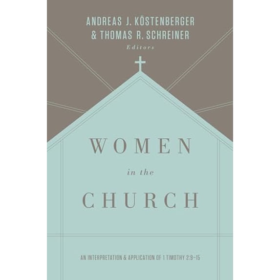 Pre-Owned Women in the Church: An Interpretation and Application of 1 Timothy 2:9-15 (Third Edition) (Paperback) 1433549611 9781433549618