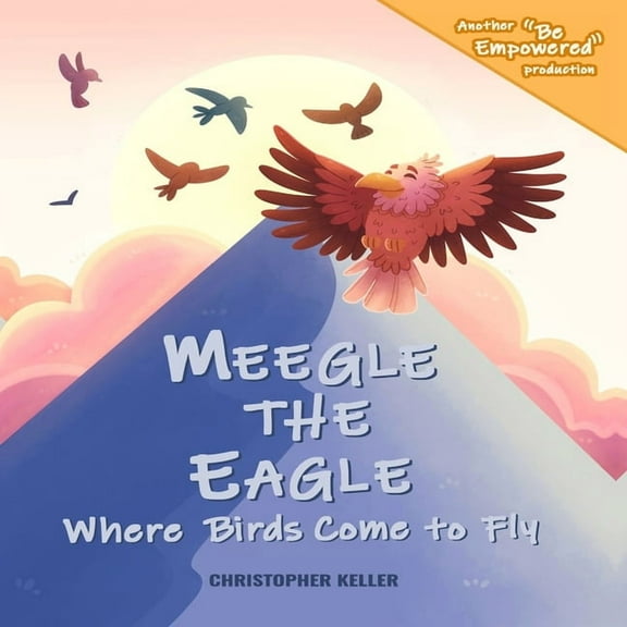 Meegle The Eagle: Where Birds Come to Fly (Paperback)