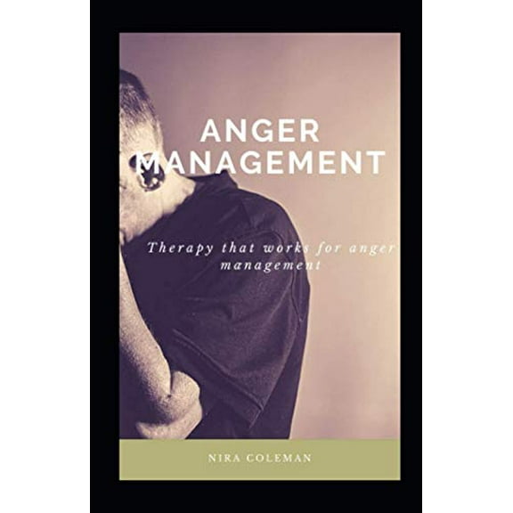 Anger Management: Therapy that works for anger management: 11 Ways to Release Anger (Paperback)