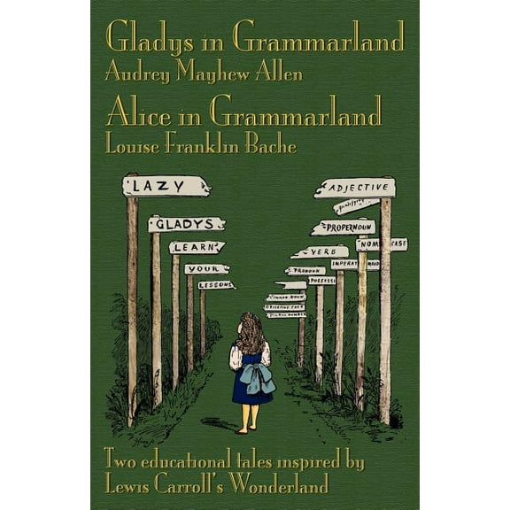 Gladys in Grammarland and Alice in Grammarland: Two Educational Tales Inspired by Lewis Carroll's Wonderland, (Paperback)