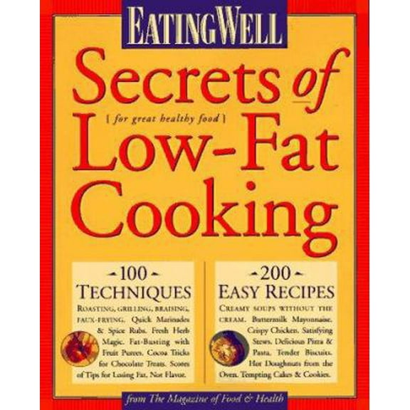 Pre-Owned Eating Well Secrets of Low-Fat Cooking: From the Magazine of Food & Health (Eating Well) (Paperback) 1884943128 9781884943126