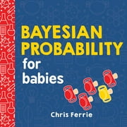 CHRIS FERRIE Bayesian Probability for Babies (Board Book)