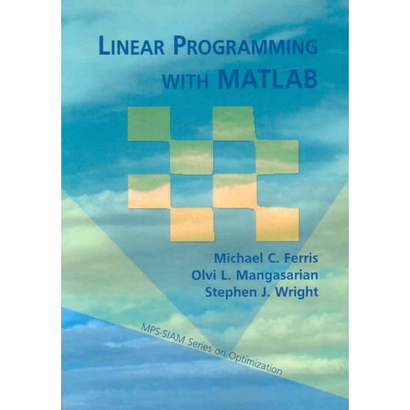 Pre-Owned Linear Programming with MATLAB (MPS-SIAM Series on Optimization, Series Number 7)