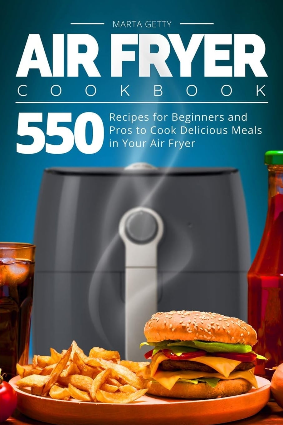 Air Fryer Cookbook 550 Recipes for Beginners and Pros to Cook