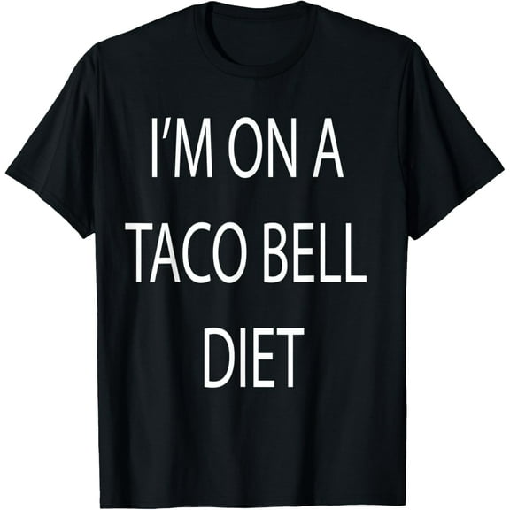 I'm On A Taco Bell Diet T-Shirt